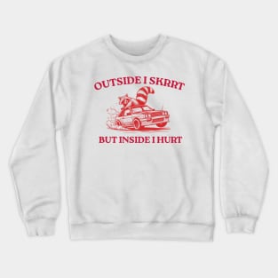 Outside I Skrrt But Inside I Hurt, Funny Raccoon, Trash Panda Crewneck Sweatshirt